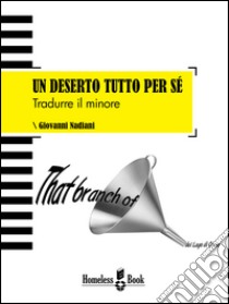 Un deserto tutto per sé. Tradurre il minore. Ediz. italiana, francese e inglese libro di Nadiani Giovanni