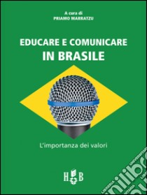 Educare e comunicare in Brasile. L'importanza dei valori libro di Marratzu Priamo