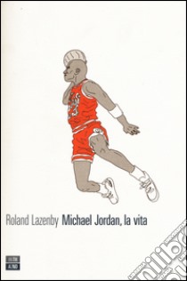 Michael Jordan, la vita libro di Lazenby Roland