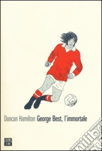 George Best, l'immortale libro di Hamilton Duncan