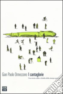 I cantaglorie. Una storia calda e ribalda della stampa sportiva libro di Ormezzano Gian Paolo