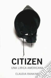 Citizen. Una lirica americana libro di Rankine Claudia