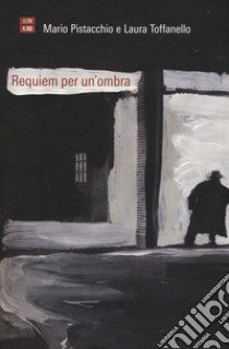 Requiem per un'ombra libro di Pistacchio Mario; Toffanello Laura