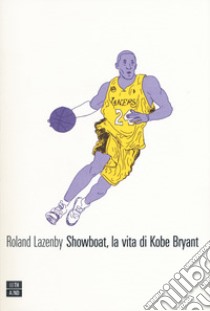 Showboat, la vita di Kobe Bryant libro di Lazenby Roland