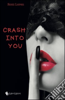 Crash into you libro di Loren Roni