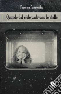 Quando dal cielo cadevano le stelle libro di Pannocchia Federica