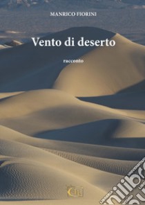 Vento di deserto libro di Fiorini Manrico