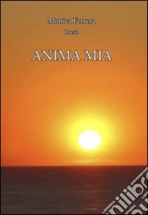 Anima mia libro di Ferrera Monica