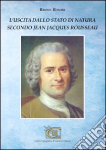 L'uscita dallo stato di natura secondo Jean Jacques Rousseau libro di Bonari Bruno