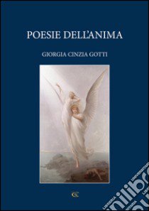 Poesie dell'anima libro di Gotti Giorgia Cinzia