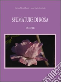 Sfumature di rosa libro di Marini Marina; Lombardi Anna Maria