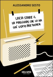 Lascia stare il La maggiore che lo ha già usato Beethoven libro di Sesto Alessandro