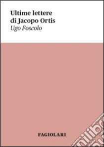 Ultime lettere di Jacopo Ortis libro di Foscolo Ugo