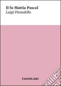 Il fu Mattia Pascal libro di Pirandello Luigi