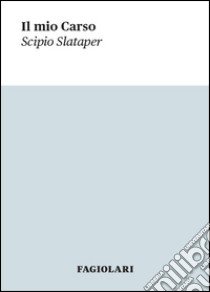 Il mio Carso libro di Slataper Scipio