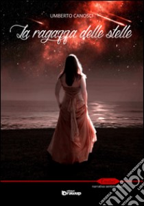 La ragazza delle stelle libro di Canosci Umberto