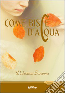 Come bisce d'acqua libro di Soranna Valentina