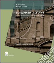 Santa Maria dell'Orto. Il complesso architettonico trasteverino libro