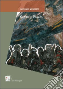 Gente di piazza libro di Venditti Antonio