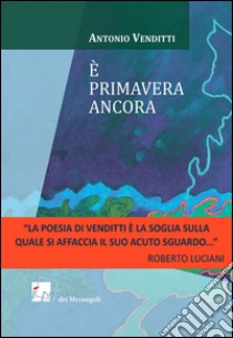 È primavera ancora libro di Venditti Antonio