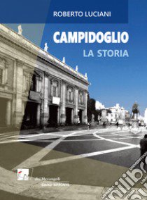 Campidoglio. La storia. La visita libro di Luciani Roberto