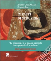 Impasti di seduzione libro di Cacciavillani Andrea; Deb Claudia