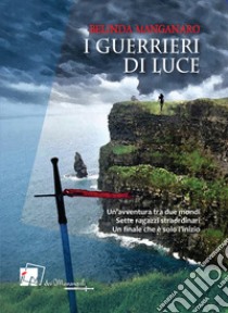 I guerrieri di luce libro di Manganaro Belinda