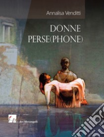 Donne perse(phone) libro di Venditti Annalisa