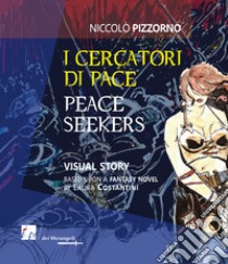 I cercatori di pace-Peace seekers. Ediz. illustrata libro di Pizzorno Niccolò