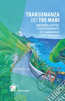 Transumanza dei tre mari libro di Satta Andrea