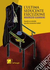 L'ultima seducente esecuzione libro di Giannini Maurizio