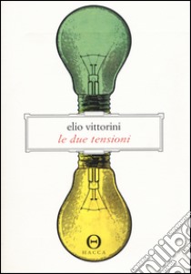 Le due tensioni. Appunti per una ideologia della letteratura libro di Vittorini Elio; Brigatti V. (cur.)