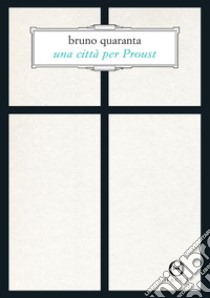 Una città per Proust. Alla recherche di Torino libro di Quaranta Bruno