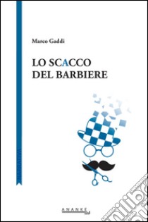 Lo scacco del barbiere libro di Gaddi Marco