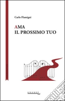 Ama il prossimo tuo libro di Flamigni Carlo