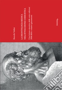 La deontologia medica nell'evoluzione codicistica. Una lettura sinottica delle sette edizioni 1958-2014 e relativi giuramenti libro di Valdini Marcello