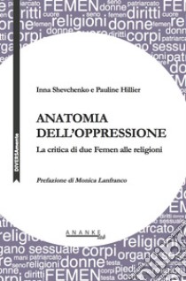 Anatomia dell'oppressione. La critica di due Femen alle religioni libro di Shevchenko Inna; Hillier Pauline