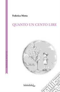 Quanto un cento lire libro di Motta Federica