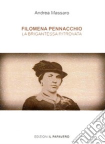 Filomena Pennacchio. La brigantessa ritrovata libro di Massaro Andrea