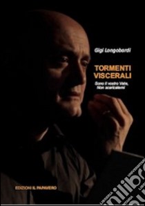 Tormenti viscerali. Sono il vostro vate, non scaricatemi libro di Longobardi Luigi