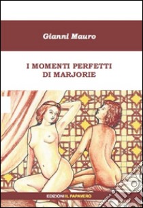 I momenti perfetti di Marjorie libro di Mauro Gianni