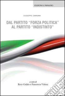 Dal partito «forza politica» al partito «indistinto» libro di Gargani Giuseppe; Vidoni F. (cur.); Cefalo R. (cur.)
