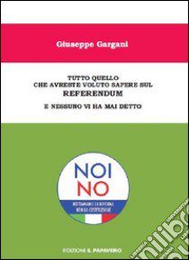 Tutto quello che avreste voluto sapere sul referendum e nessuno vi ha mai detto libro di Gargani Giuseppe