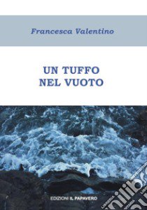 Un tuffo nel vuoto libro di Valentino Francesca