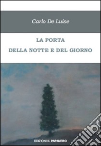 La porta della notte e del giorno libro di De Luise Carlo