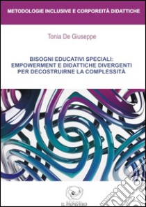 Bisogni educativi speciali: empowerment e didattiche divergenti per decostruirne la complessità libro di De Giuseppe Tonia