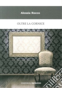 Oltre la cornice libro di Rocco Alessia