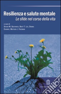 Resilienza e salute mentale. Le sfide nel corso della vita libro di Tagliavini G. (cur.)