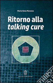 Ritorno alla talking cure libro di Marozza M. Ilena