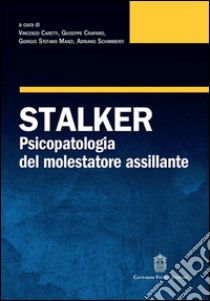 Stalker. Psicopatologia del molestatore assillante libro